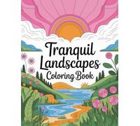 Tranquil Landscapes: A Relaxing Adult Coloring Book of Simple Strokes, Peaceful Nature Scenes, and Serene Views: Mindful Coloring with Minimalist Hills, Calm Lakes, and Gentle Sunsets