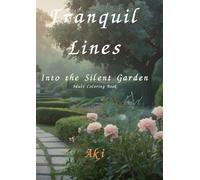 Tranquil Lines: Into the Silent Garden:Into the Silent Garden