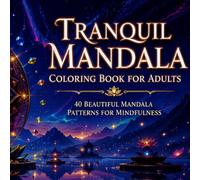Tranquil Mandala Coloring Book for Adults: 40 Beautiful Hand-Drawn Mandala Patterns for Mindfulness, Stress Relief and Creative Meditation - Perfect for Beginners and Experts