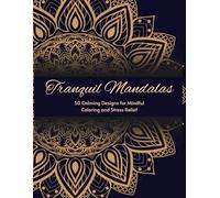 Tranquil Mandalas: 50 Calming Designs for Mindful Coloring and Stress Relief