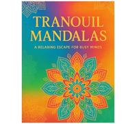 Tranquil Mandalas: A Relaxing Escape for Busy Minds: 60 Unique Designs for Stress Relief & Mindfulness