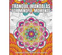 Tranquil Mandalas for Mindful Moments: A Mandala Coloring Book with Journal