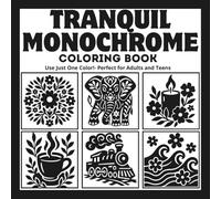 Tranquil Monochrome: Coloring Book of Relaxing and Stress-Relieving Illustrations - Use Just One Color! Perfect for Adults and Teens (Monochrome Coloring Collection)
