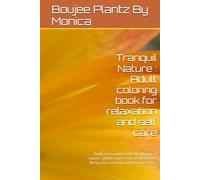 Tranquil Nature : Adult coloring book for relaxation and self care: Relax and unwind with the beauty of nature , plants and serene land scapes . Bring your creativity and beauty to life .