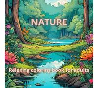 Tranquil Nature Coloring Book for Adults: 100 Pages of Serene Landscapes, Flowers & Wildlife (Stress-Relief Art)