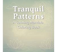 Tranquil Patterns: A Calming Mandala Coloring Book for Teens and Adults | 8.5x8.5 book size. | For Mindfulness, Stress Relief and Relaxation