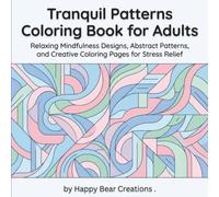 Tranquil Patterns Coloring Book for Adults: Relaxing Mindfulness Designs, Abstract Patterns, and Creative Coloring Pages for Stress Relief