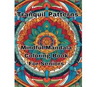 Tranquil Patterns: Mindful Mandala Coloring Book For Seniors