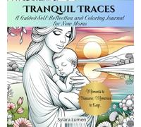 Tranquil Traces: A Guided Self-Reflection and Coloring Journal for New Moms
