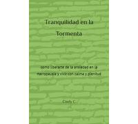 Tranquilidad en la Tormenta: como liberarte de la ansiedad en la menopausia y vivir con calma y plenitud
