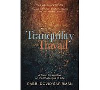Tranquility and Travail A Torah Perspective On The Challenges Of Life
