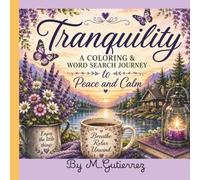 Tranquility- Coloring Word Search to Peace and Calm: Adult Coloring Book for Stress Relief, Mindfulness, Relaxation, Meditation, and Anxiety Relief