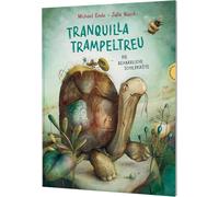 Tranquilla Trampeltreu: Die beharrliche Schildkröte | Der Kinder-Klassiker von Michael Ende, fabelhaft neu illustriert