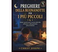 TRANQUILLO PREGHIERE PER SONNO PER I PIÙ PICCOLI: Aiutare i piccoli cuori a crescere nella fede, nell'amore e nella gratitudine prima di andare a dormire