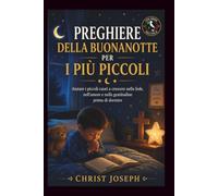 TRANQUILLO PREGHIERE PER SONNO PER I PIÙ PICCOLI: Aiutare i piccoli cuori a crescere nella fede, nell'amore e nella gratitudine prima di andare a dormire