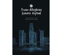 Trans-Allegheny Lunatic Asylum: Uncovering the Haunting Stories