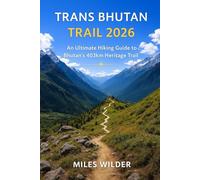 TRANS BHUTAN TRAIL 2026: An Ultimate Hiking Guide to Bhutan’s 403km Heritage Trek (TRAILBLAZERS SERIES)
