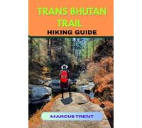 TRANS BHUTAN TRAIL HIKING GUIDE (Trails of the World: Ultimate Hiking Guides)