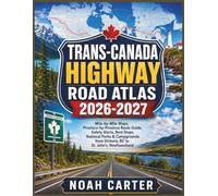 Trans-Canada Highway Road Atlas 2026-2027: Mile-by-Mile Maps, Province-by-Province Route Guide, Safety Alerts, Rest Stops, National Parks & ... to St. John's, Newfoundland (Road Trip Ready)