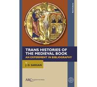 Trans Histories of the Medieval Book: An Experiment in Bibliography (Book Cultures, Medieval to Modern)
