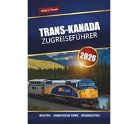 Trans-Kanada Zugreiseführer 2026: Erkunden Sie malerische Bahnfahrten, historische Routen, lokale Highlights und Haltestellen, die Sie unbedingt sehen müssen