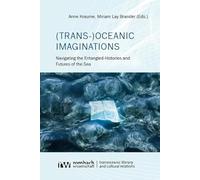 (Trans-)Oceanic Imaginations: Navigating the Entangled Histories and Futures of the Sea