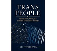 Trans People: Heterosexism, Power, and the Social Construction of Gender