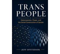 Trans People: Heterosexism, Power, and the Social Construction of Gender