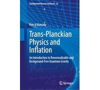 Trans-Planckian Physics and Inflation: An Introduction to Renormalizable and Background-Free Quantum Gravity: 223 (Fundamental Theories of Physics)