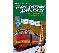 Trans-Siberian Adventures: Life on and off the rails from the U.K. to Asia