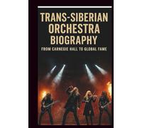 TRANS-SIBERIAN ORCHESTRA BIOGRAPHY: From Carnegie Hall To Global Fame