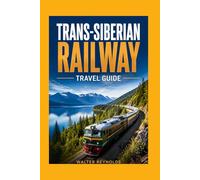 Trans-siberian Railway Travel Guide: The Essential Journey Across Russia, Mongolia & China (Poland Tour Collections)
