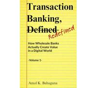 Transaction Banking, -Defined- Redefined: How Wholesale Banks Actually Create Value in a Digital World