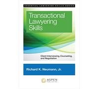 Transactional Lawyering Skills: Client Interviewing, Counseling and Negotiation (Essential Lawyering Skills Series)