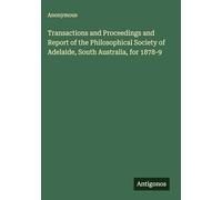 Transactions and Proceedings and Report of the Philosophical Society of Adelaide, South Australia, for 1878-9