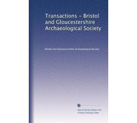 Transactions - Bristol and Gloucestershire Archaeological Society