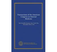 Transactions of the American Congress on Internal Medicine: first Scientific Session, New York City, December 28-29, 1916