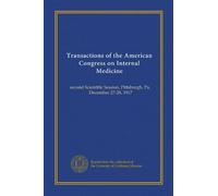 Transactions of the American Congress on Internal Medicine: second Scientific Session, Pittsburgh, Pa., December 27-28, 1917