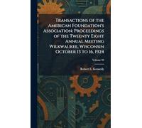 Transactions of the American Foundation's Association: Proceedings of the Tweenty Eight Annual Meeting Wilkwaukee, Wisconsin October 13 to 16, 1924