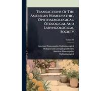 Transactions Of The American Homeopathic, Ophthalmological, Otological And Laryngological Society