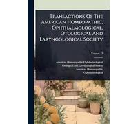 Transactions Of The American Homeopathic, Ophthalmological, Otological And Laryngological Society