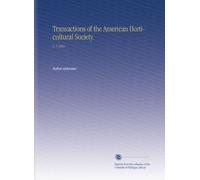 Transactions of the American Horticultural Society.: V. 1 1883