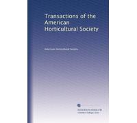 Transactions of the American Horticultural Society: Volume 3