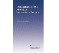 Transactions of the American Horticultural Society: Volume 5