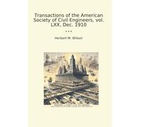 Transactions of the American Society of Civil Engineers, vol. LXX, Dec. 1910 (Classic Books)