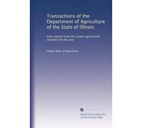 Transactions of the Department of Agriculture of the State of Illinois: with reports from the county agricultural societies for the year: Volume 18