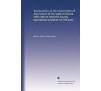 Transactions of the Department of Agriculture of the State of Illinois with reports from the county agricultural societies for the year: Volume 23