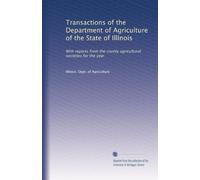 Transactions of the Department of Agriculture of the State of Illinois: With reports from the county agricultural societies for the year: Volume 19