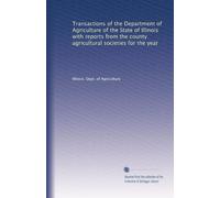 Transactions of the Department of Agriculture of the State of Illinois with reports from the county agricultural societies for the year: Volume 25