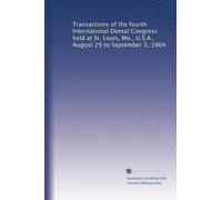 Transactions of the fourth International Dental Congress held at St. Louis, Mo., U.S.A., August 29 to September 3, 1904: Volume 2